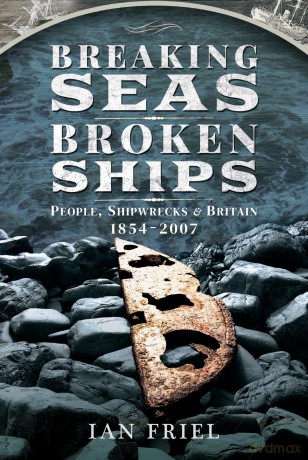 Breaking Seas, Broken Ships: People, Shipwrecks and Britain, 1854-2007 - Ian Friel [KSIĄŻKA]