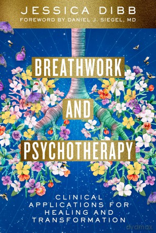 Breathwork and Psychotherapy: Clinical Applications for Healing and Transformation - Jessica Dibb [KSIĄŻKA]