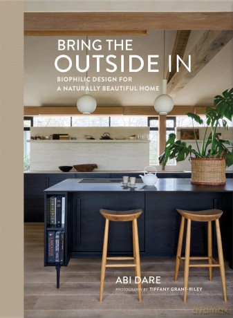 Bring the Outside In: Biophilic design for a naturally beautiful home - Abi Dare [KSIĄŻKA]