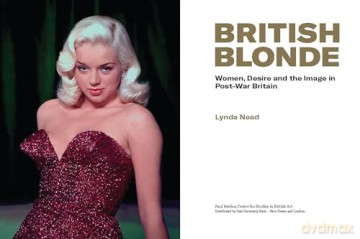 British Blonde: Women, Desire and the Image in Post-War Britain - Lynda Nead [KSIĄŻKA]