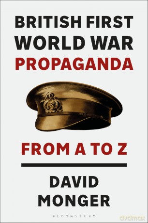 British First World War Propaganda: From A to Z - David Monger [KSIĄŻKA]