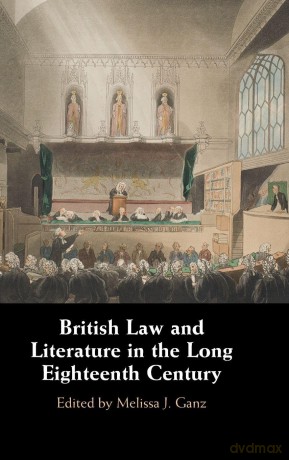British Law and Literature in the Long Eighteenth Century - Melissa J. Ganz [KSIĄŻKA]