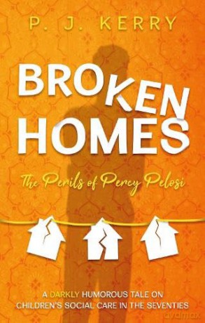 Broken Homes: The Perils of Percy Pelosi - P. J. Kerry [KSIĄŻKA]