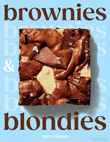Brownies and Blondies: Seriously Delicious Recipes to Make at Home - Sam Dixon [KSIĄŻKA]