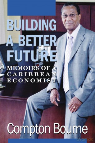 Building A Better Future: Memoirs of a Caribbean Economist - Compton Bourne [KSIĄŻKA]