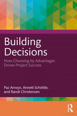 Building Decisions: How Choosing by Advantages Drives Project Success - Paz Arroyo [KSIĄŻKA]