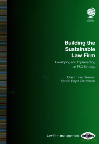 Building the Sustainable Law Firm: Developing and Implementing an ESG Strategy - Robert van Beemen [KSIĄŻKA]