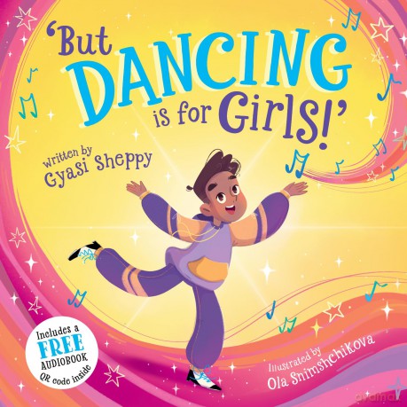 'But Dancing is for Girls!' - A joyful and fun-filled story about a young boy with a passion for dance, perfect for kids aged 3+! - Gyasi Sheppy [KSIĄŻKA]