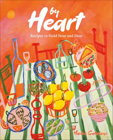 By Heart: Recipes to Hold Near and Dear - Author Hailee Catalano [KSIĄŻKA]