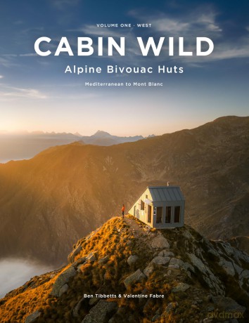 Cabin Wild - Alpine Bivouac Huts: Volume One: West Mediterranean to Mont Blanc - Ben Tibbetts [KSIĄŻKA]