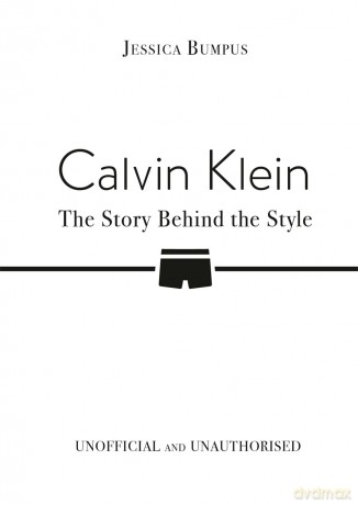 Calvin Klein: The Story Behind the Style - Jessica Bumpus [KSIĄŻKA]
