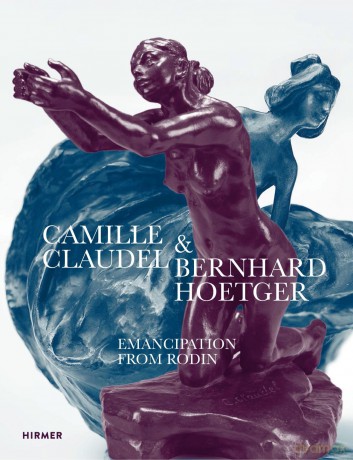 Camille Claudel and Bernhard Hoetger: Emancipation from Rodin - Yvette Deseyve [KSIĄŻKA]