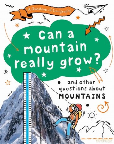 Can a Mountain Really Grow?: and other questions about mountains - Paula Richardson [KSIĄŻKA]