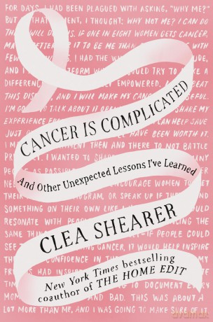 Cancer Is Complicated: And Other Unexpected Lessons I've Learned - Clea Shearer [KSIĄŻKA]