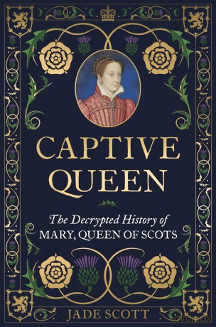 Captive Queen: The Decrypted History of Mary, Queen of Scots - Jade Scott [KSIĄŻKA]