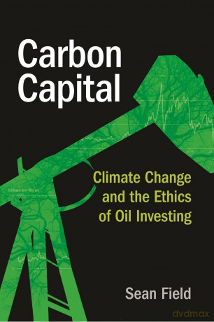 Carbon Capital: Climate Change and the Ethics of Oil Investing - Sean Field [KSIĄŻKA]