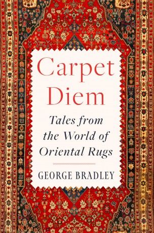 Carpet Diem: Tales from the World of Oriental Rugs - George Bradley [KSIĄŻKA]