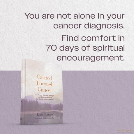Carried Through Cancer: 70 Days of Spiritual Strength from Cancer Fighters, Survivors, and Caregivers - Kim Harms [KSIĄŻKA]