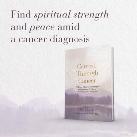 Carried Through Cancer: 70 Days of Spiritual Strength from Cancer Fighters, Survivors, and Caregivers - Kim Harms [KSIĄŻKA]