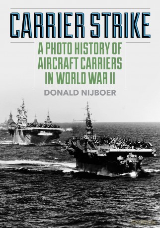 Carrier Strike: A Photo History of Aircraft Carriers in World War II - Donald Nijboer [KSIĄŻKA]