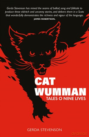Cat Wumman: Tales O Nine Lives - 'Wonderfully demonstrates the richness and vigour of [Scots Language].' JAMES ROBERTSON - Gerda Stevenson [KSIĄŻKA]