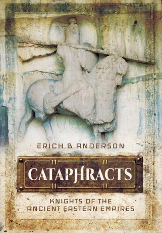 Cataphracts: Knights of the Ancient Eastern Empires - Erich B Anderson [KSIĄŻKA]