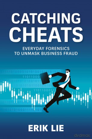 Catching Cheats: Everyday Forensics to Unmask Business Fraud - Erik Lie [KSIĄŻKA]