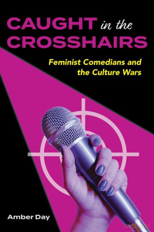 Caught in the Crosshairs: Feminist Comedians and the Culture Wars - Amber Day [KSIĄŻKA]