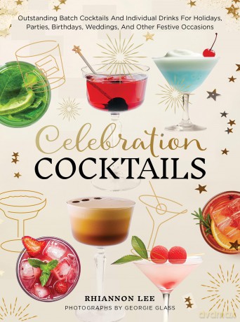 Celebration Cocktails: Outstanding Batch Cocktails and Individual Drinks for Holidays, Parties, Birthdays, Weddings, and Other Festive Occasions - Rhiannon Lee [KSIĄŻKA]