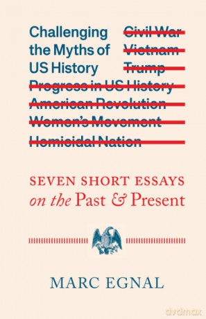 Challenging the Myths of US History: Seven Short Essays on the Past and Present - Marc Egnal [KSIĄŻKA]