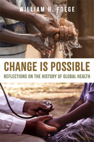 Change Is Possible: Reflections on the History of Global Health - William H. Foege [KSIĄŻKA]