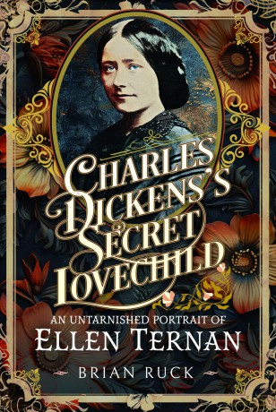 Charles Dickens' Secret Lovechild: An Untarnished Portrait of Ellen Ternan - Brian Ruck [KSIĄŻKA]
