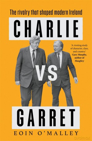 Charlie Vs Garret: The rivalry that shaped modern Ireland - Eoin O'Malley [KSIĄŻKA]