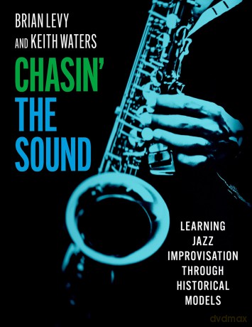 Chasin' the Sound: Learning Jazz Improvisation through Historical Models - Brian Levy [KSIĄŻKA]