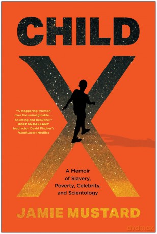 Child X: A Memoir of Slavery, Poverty, Celebrity, and Scientology - Jamie Mustard [KSIĄŻKA]