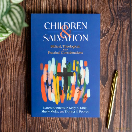 Children and Salvation: Biblical, Theological, and Practical Considerations - Karen; King, Kelly A.; Melia, Shelly; Peavey, Donna B. Kennemur [KSIĄŻKA]