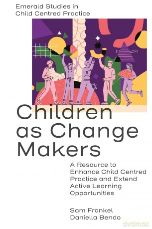 Children as Change Makers: A Resource to Enhance Child Centred Practice and Extend Active Learning Opportunities - Sam Frankel [KSIĄŻKA]
