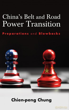 China's Belt and Road Power Transition: Preparations and Blowbacks - Chien-peng (C. P.) Chung [KSIĄŻKA]