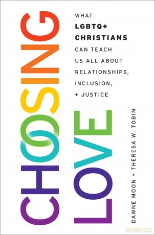 Choosing Love: What LGBTQ+ Christians Can Teach Us All About Relationships, Inclusion, and Justice - Dawne Moon [KSIĄŻKA]
