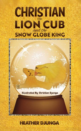 Christian the Lion Cub and the Snow Globe King - Heather Djunga [KSIĄŻKA]