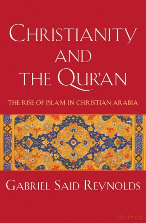 Christianity and the Qur'an: The Rise of Islam in Christian Arabia - Gabriel Said Reynolds [KSIĄŻKA]