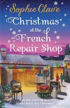 Christmas at the French Repair Shop: The brand new uplifting, cosy and heartwarming festive romcom - Sophie Claire [KSIĄŻKA]