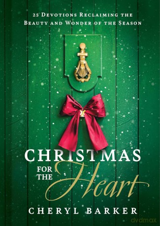 Christmas for the Heart: 25 Devotions Reclaiming the Beauty and Wonder of the Season - Cheryl Barker [KSIĄŻKA]