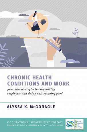 Chronic Health Conditions and Work: Proactive Strategies for Supporting Employees and Doing Well by Doing Good - Alyssa K. McGonagle [KSIĄŻKA]
