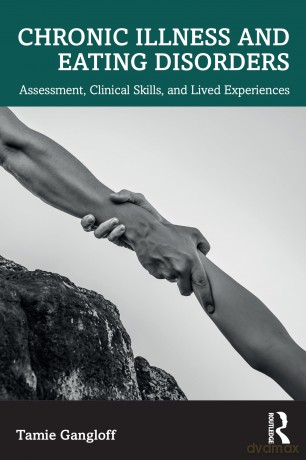 Chronic Illness and Eating Disorders: Assessment, Clinical Skills, and Lived Experiences - Tamie Gangloff [KSIĄŻKA]