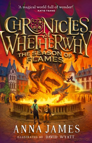 Chronicles of Whetherwhy: The Season of Flames: Return to the magical world of Whetherwhy in this irresistible illustrated adventure: - Anna James [KSIĄŻKA]