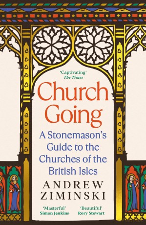 Church Going: A Stonemason's Guide to the Churches of the British Isles - Andrew Ziminski [KSIĄŻKA]