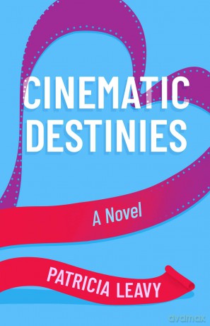 Cinematic Destinies: A Novel: 3 - Patricia Leavy [KSIĄŻKA]