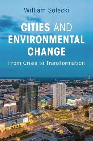 Cities and Environmental Change: From Crisis to Transformation - Solecki William [KSIĄŻKA]