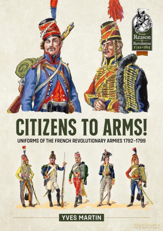 Citizens to Arms!: Uniforms of the French Revolutionary Armies 1792-1799: 133 - Yves Martin [KSIĄŻKA]
